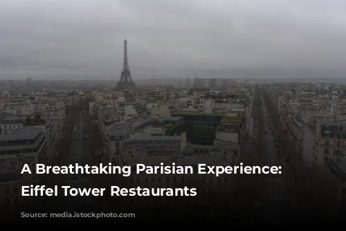 A Breathtaking Parisian Experience: The Eiffel Tower Restaurants