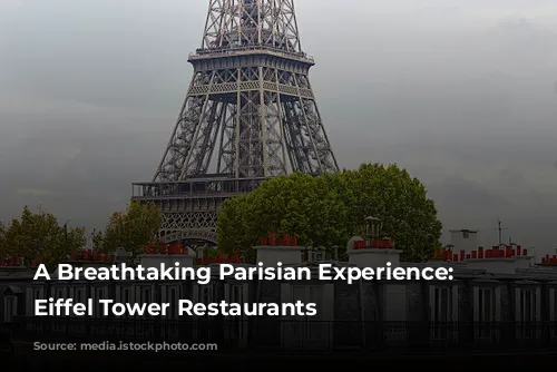 A Breathtaking Parisian Experience: The Eiffel Tower Restaurants