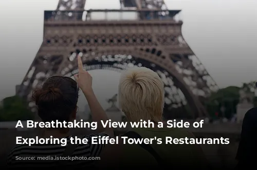 A Breathtaking View with a Side of Deliciousness: Exploring the Eiffel Tower's Restaurants