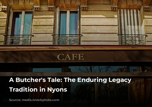 A Butcher's Tale: The Enduring Legacy of Tradition in Nyons