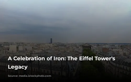 A Celebration of Iron: The Eiffel Tower's Enduring Legacy