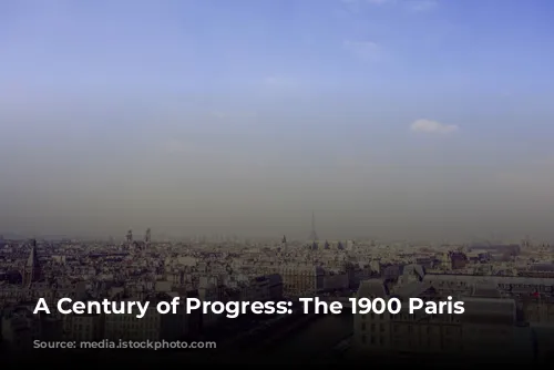 A Century of Progress: The 1900 Paris Exposition