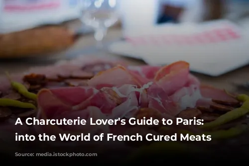 A Charcuterie Lover's Guide to Paris: Delve into the World of French Cured Meats