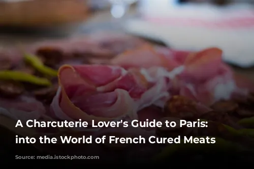 A Charcuterie Lover's Guide to Paris: Delve into the World of French Cured Meats