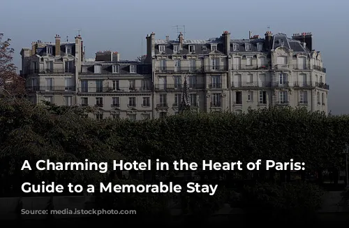 A Charming Hotel in the Heart of Paris: Your Guide to a Memorable Stay