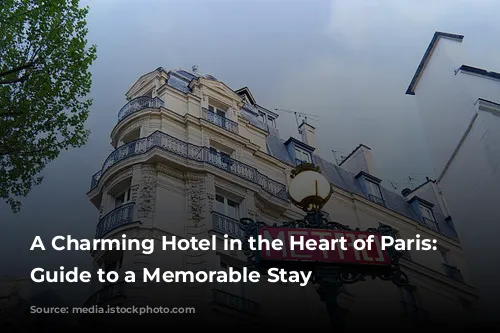 A Charming Hotel in the Heart of Paris: Your Guide to a Memorable Stay