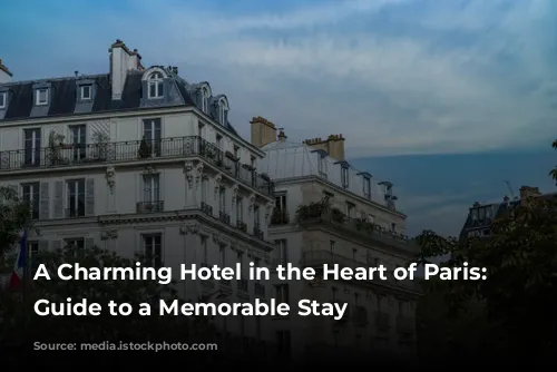 A Charming Hotel in the Heart of Paris: Your Guide to a Memorable Stay