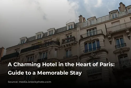 A Charming Hotel in the Heart of Paris: Your Guide to a Memorable Stay