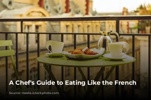 A Chef's Guide to Eating Like the French