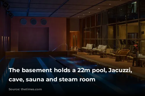 The basement holds a 22m pool, Jacuzzi, salt cave, sauna and steam room