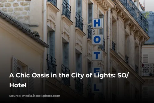 A Chic Oasis in the City of Lights: SO/ Paris Hotel