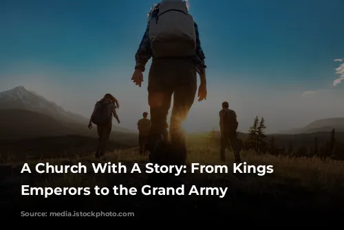 A Church With A Story: From Kings to Emperors to the Grand Army