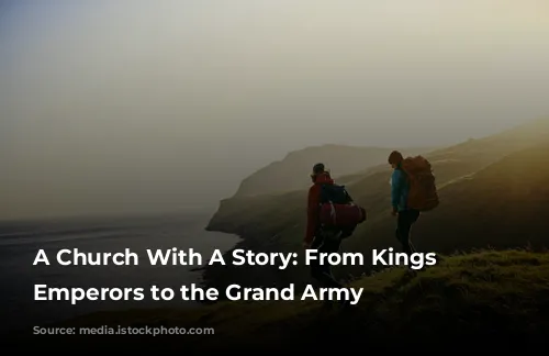 A Church With A Story: From Kings to Emperors to the Grand Army