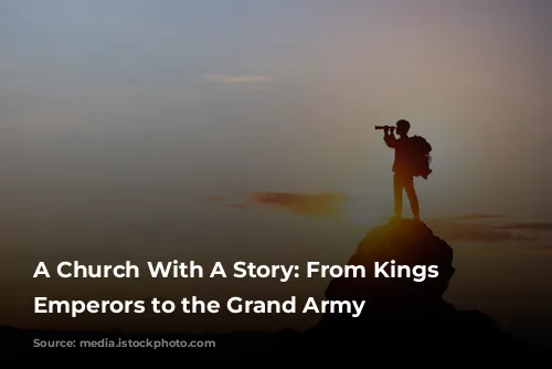 A Church With A Story: From Kings to Emperors to the Grand Army