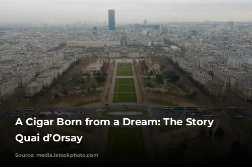 A Cigar Born from a Dream: The Story of Quai d’Orsay