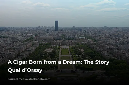 A Cigar Born from a Dream: The Story of Quai d’Orsay