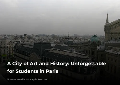 A City of Art and History: Unforgettable Museums for Students in Paris