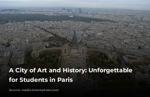 A City of Art and History: Unforgettable Museums for Students in Paris