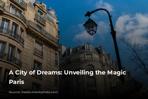 A City of Dreams: Unveiling the Magic of Paris