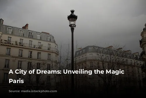 A City of Dreams: Unveiling the Magic of Paris