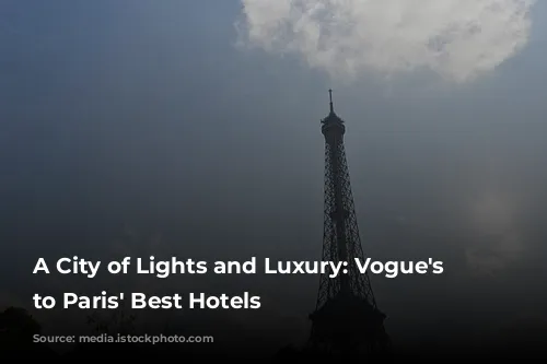 A City of Lights and Luxury: Vogue's Guide to Paris' Best Hotels