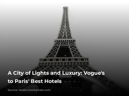 A City of Lights and Luxury: Vogue's Guide to Paris' Best Hotels