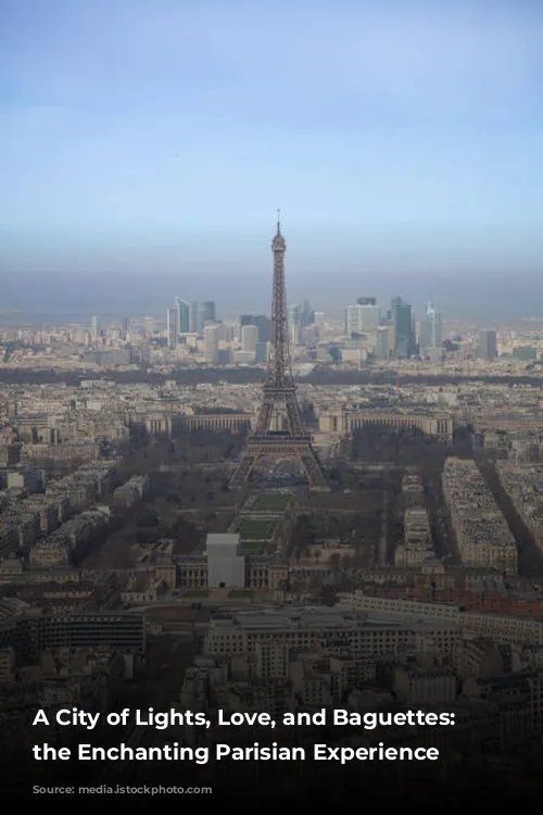 A City of Lights, Love, and Baguettes: Exploring the Enchanting Parisian Experience