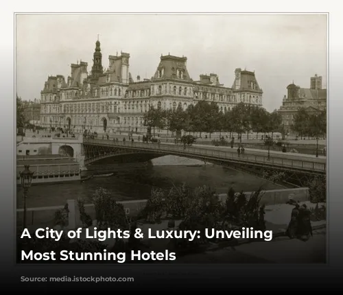 A City of Lights & Luxury: Unveiling Paris's Most Stunning Hotels