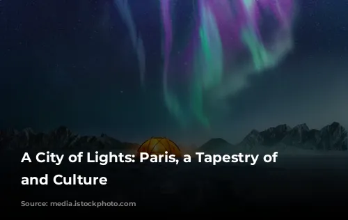 A City of Lights: Paris, a Tapestry of History and Culture