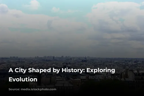 A City Shaped by History: Exploring Paris's Evolution