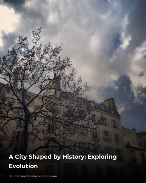 A City Shaped by History: Exploring Paris's Evolution