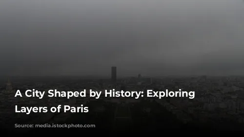 A City Shaped by History: Exploring the Layers of Paris