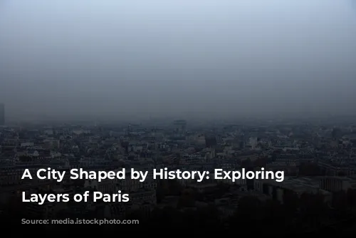 A City Shaped by History: Exploring the Layers of Paris