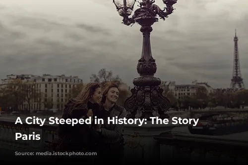 A City Steeped in History: The Story of Paris