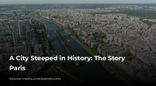 A City Steeped in History: The Story of Paris