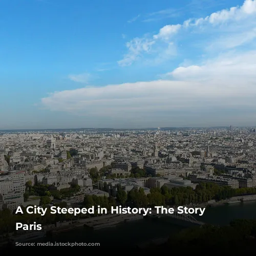 A City Steeped in History: The Story of Paris