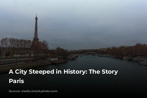 A City Steeped in History: The Story of Paris