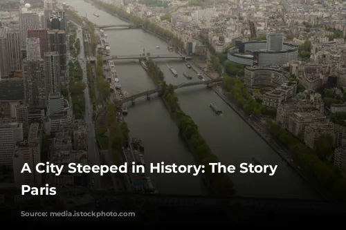 A City Steeped in History: The Story of Paris