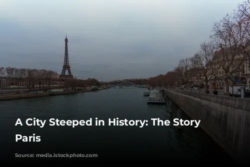 A City Steeped in History: The Story of Paris