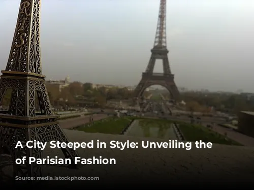 A City Steeped in Style: Unveiling the Enchantment of Parisian Fashion