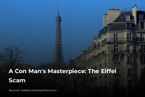 A Con Man's Masterpiece: The Eiffel Tower Scam