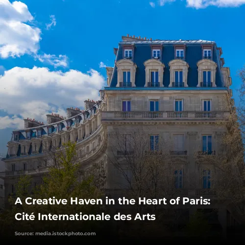 A Creative Haven in the Heart of Paris: The Cité Internationale des Arts