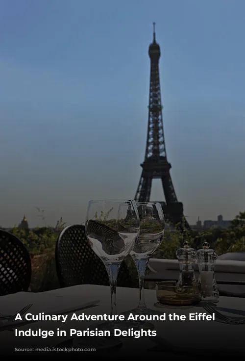 A Culinary Adventure Around the Eiffel Tower: Indulge in Parisian Delights