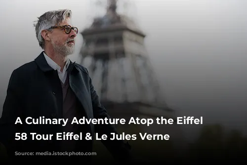 A Culinary Adventure Atop the Eiffel Tower: 58 Tour Eiffel & Le Jules Verne