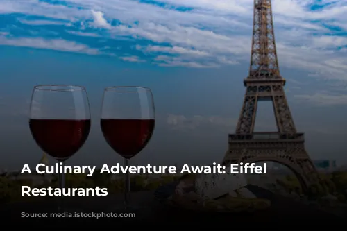 A Culinary Adventure Await: Eiffel Tower Restaurants