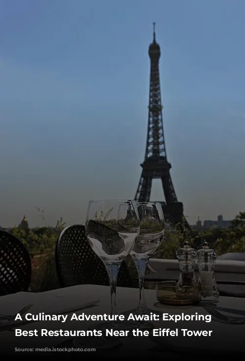 A Culinary Adventure Await: Exploring the Best Restaurants Near the Eiffel Tower