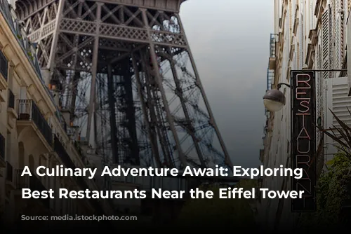 A Culinary Adventure Await: Exploring the Best Restaurants Near the Eiffel Tower