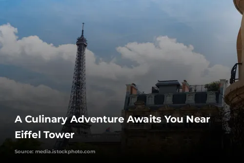 A Culinary Adventure Awaits You Near the Eiffel Tower