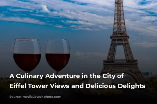 A Culinary Adventure in the City of Lights: Eiffel Tower Views and Delicious Delights