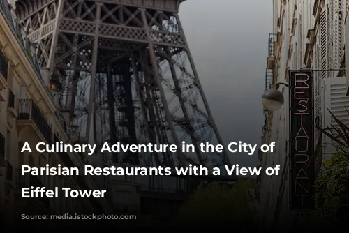 A Culinary Adventure in the City of Lights:  Parisian Restaurants with a View of the Eiffel Tower